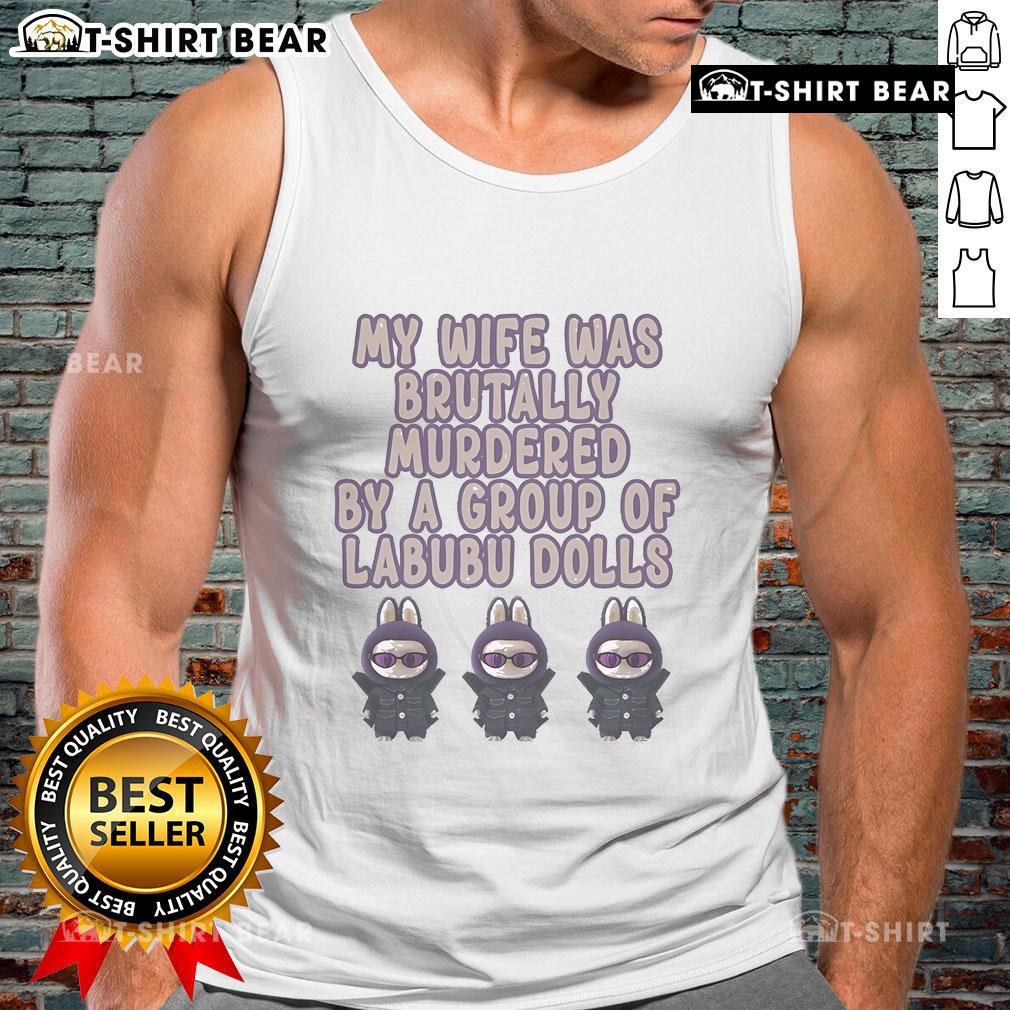 Official My Wife Was Brutally Murdered By A Group Of Labubu Dolls tank top featuring unique graphic design and bold colors.