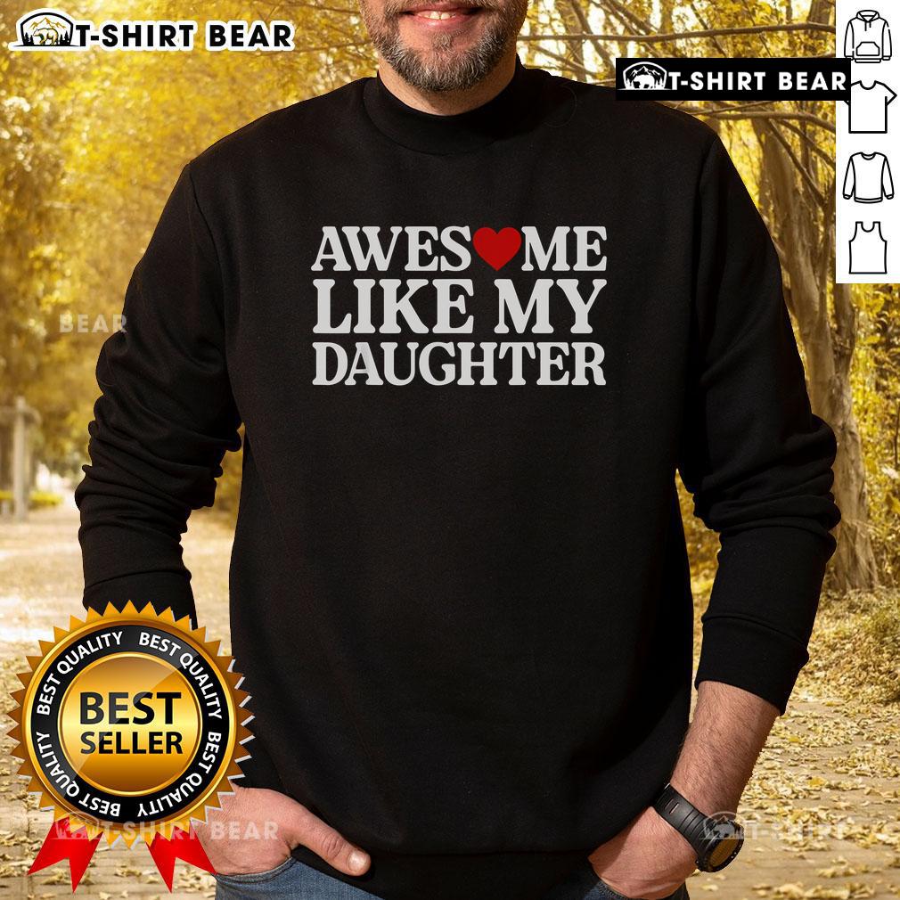 Alt Text: Official Parent Day quote sweatshirt featuring 'Awesome Like My Daughter' design, perfect for celebrating parenthood.
