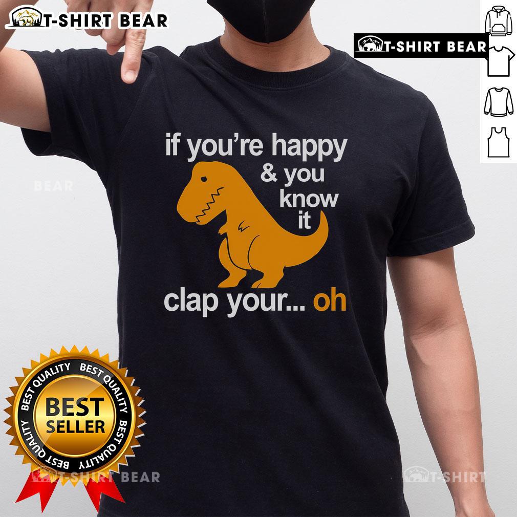 Official Sinosaur If You're Happy & You Know It Clap Your Hands Oh T-Shirt featuring a playful dinosaur design.