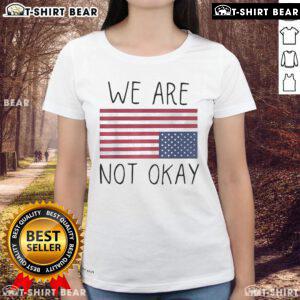 We Are Not Ok America upside down flag design on a ladies tee, showcasing a patriotic saying for strong statements.