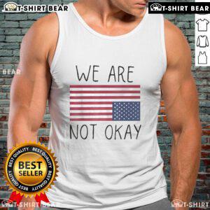 Official We Are Not Ok America tank top featuring an upside-down flag and patriotic quote design for bold statements.