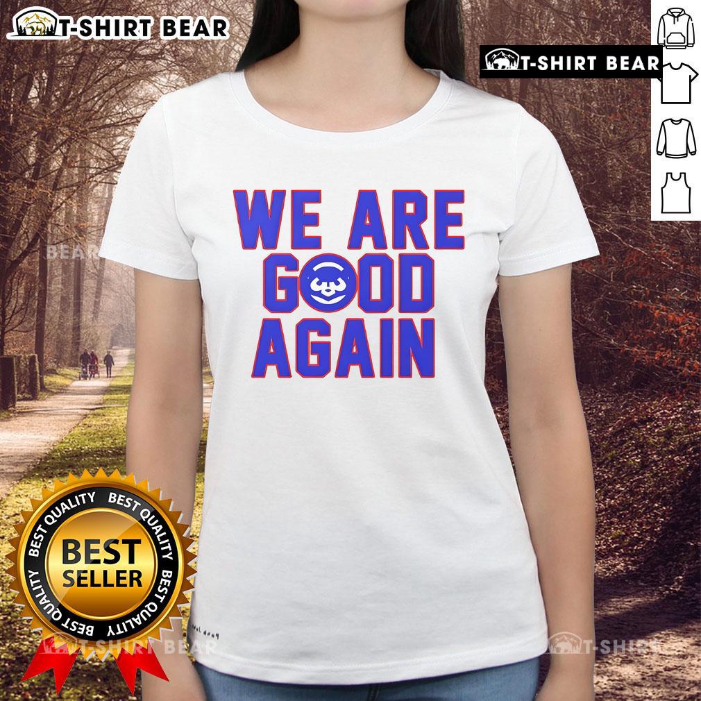 Alt Text: Premium Chicago Cubs We Are Good Again Ladies Tee featuring team colors and logo, perfect for Cubs fans.