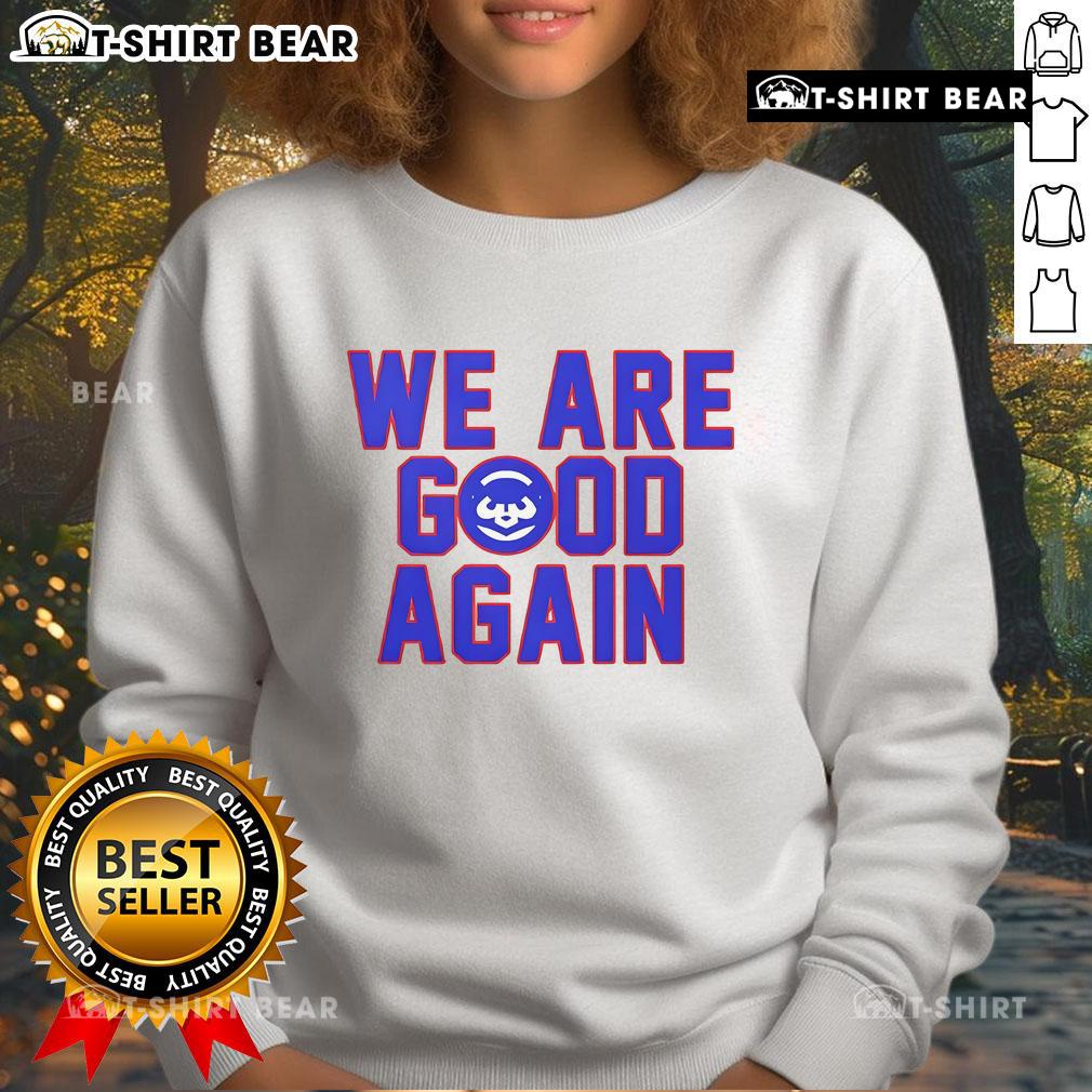 Alt Text: Premium Chicago Cubs We Are Good Again sweatshirt in blue, perfect for fans showcasing team spirit and pride.