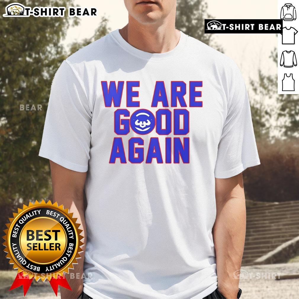 Alt Text: Premium Chicago Cubs We Are Good Again T-Shirt showcasing vibrant team colors and logo, perfect for Cubs fans.