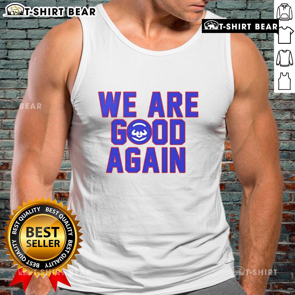 Premium Chicago Cubs 'We Are Good Again' tank top featuring vibrant team colors and stylish design for fans.
