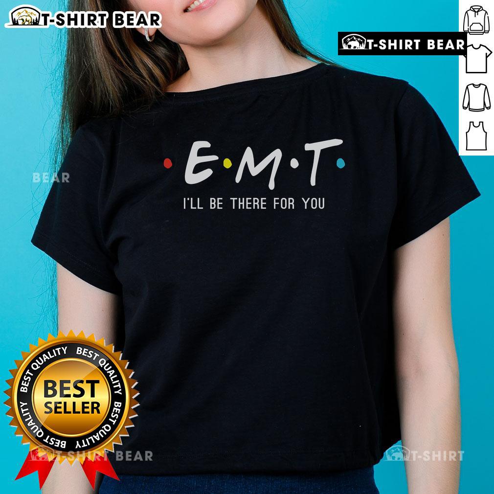 Premium EMT I'll Be There For You EMS Paramedic Ladies Tee featuring a stylish design for female emergency responders.