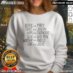 Cozy sweatshirt featuring the inspiring quote: 'Believe Like Mary, Trust Like Joseph, Hope Like Shepherds, Love Like Jesus.'