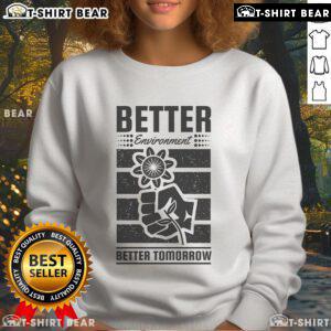 Stylish sweatshirt featuring 'Better Environment, Better Tomorrow' design for Earth Day celebrations and eco-conscious fashion.