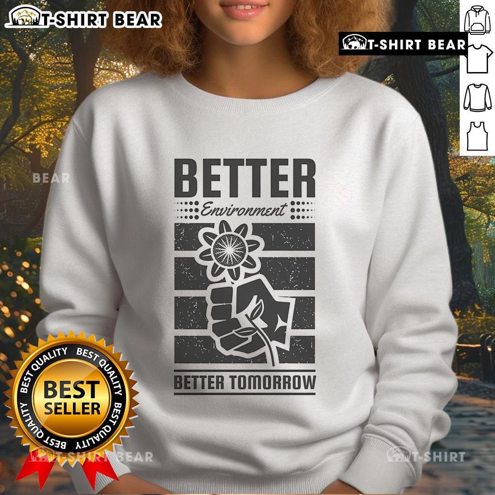 Stylish sweatshirt featuring 'Better Environment, Better Tomorrow' design for Earth Day celebrations and eco-conscious fashion.