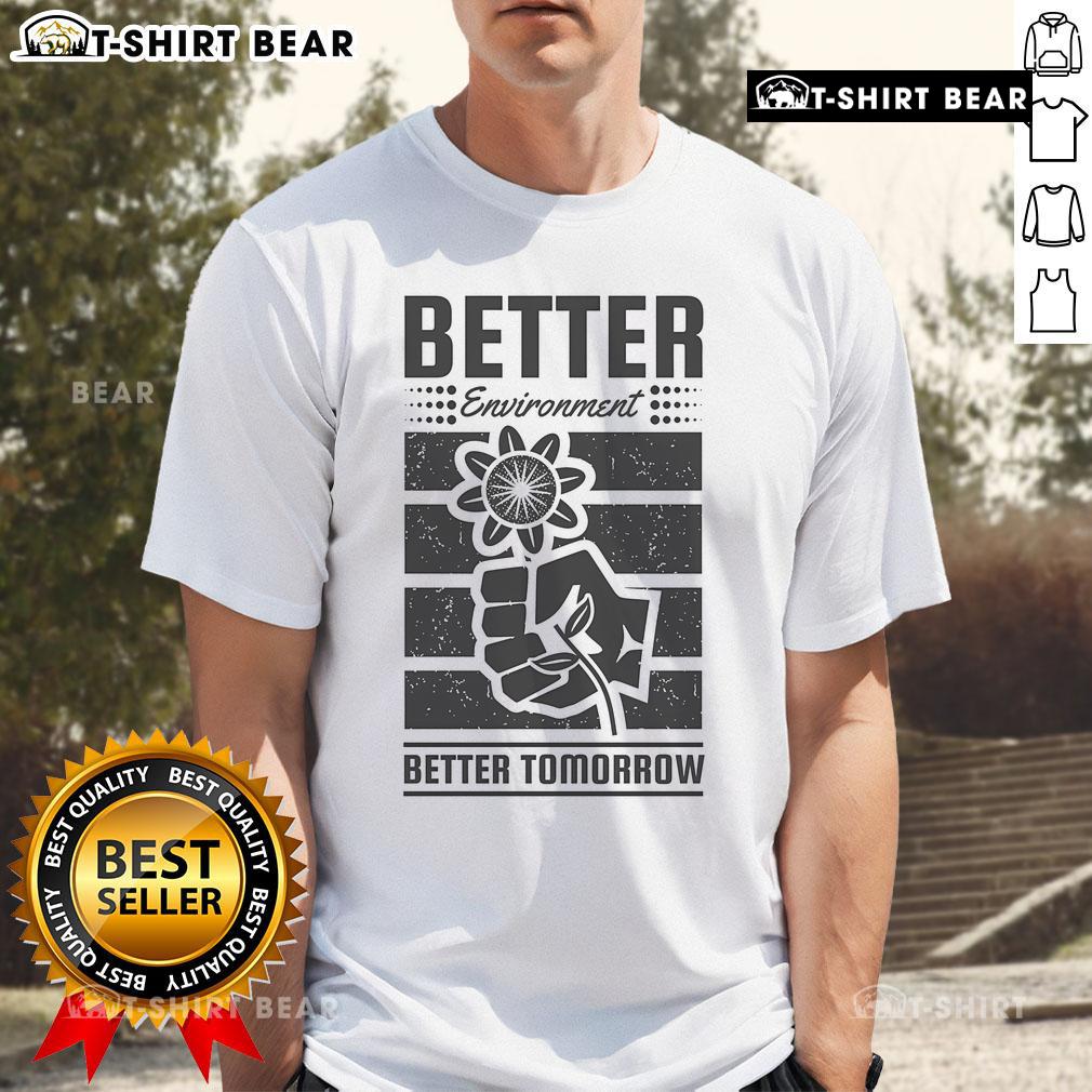 Pretty Better Environment Better Tomorrow Earth Day T-Shirt featuring eco-friendly design and vibrant colors for sustainability.
