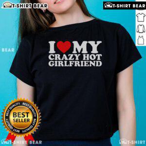 Pretty I Love My Crazy Hot Girlfriend Ladies Tee in vibrant colors, perfect for expressing love and style.