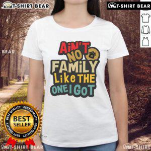 Funny Family Reunion Ladies Tee featuring 'Ain't No Family Like The One I Got' design, perfect for family gatherings.