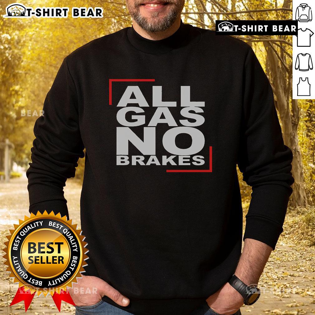 Top All Gas No Brakes Sweatshirt featuring bold graphic design, perfect for casual wear and expressing a fun, energetic vibe.