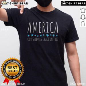 Top America God Shed His Grace On Thee T-Shirt featuring patriotic design and vibrant colors for proud American wear.
