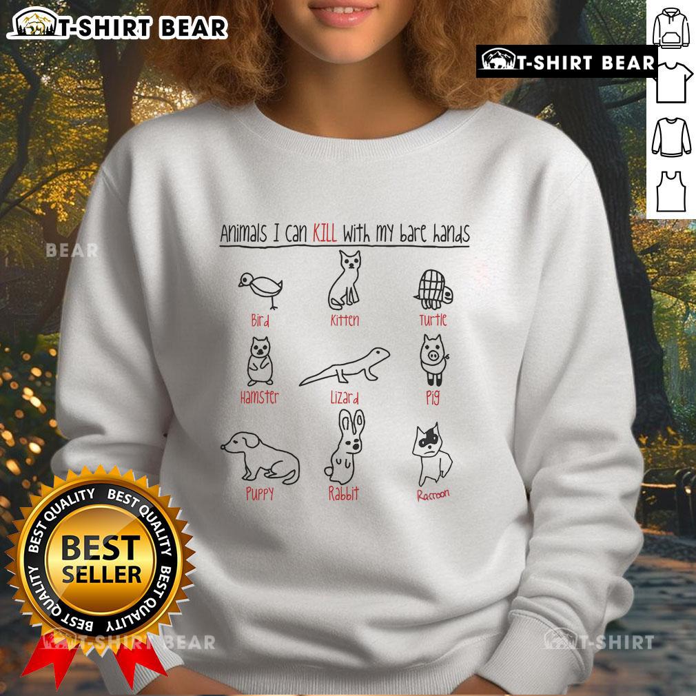 Top Animals I Can Kill With My Bare Hands Sweatshirt featuring graphic design and comfortable fit for casual wear.