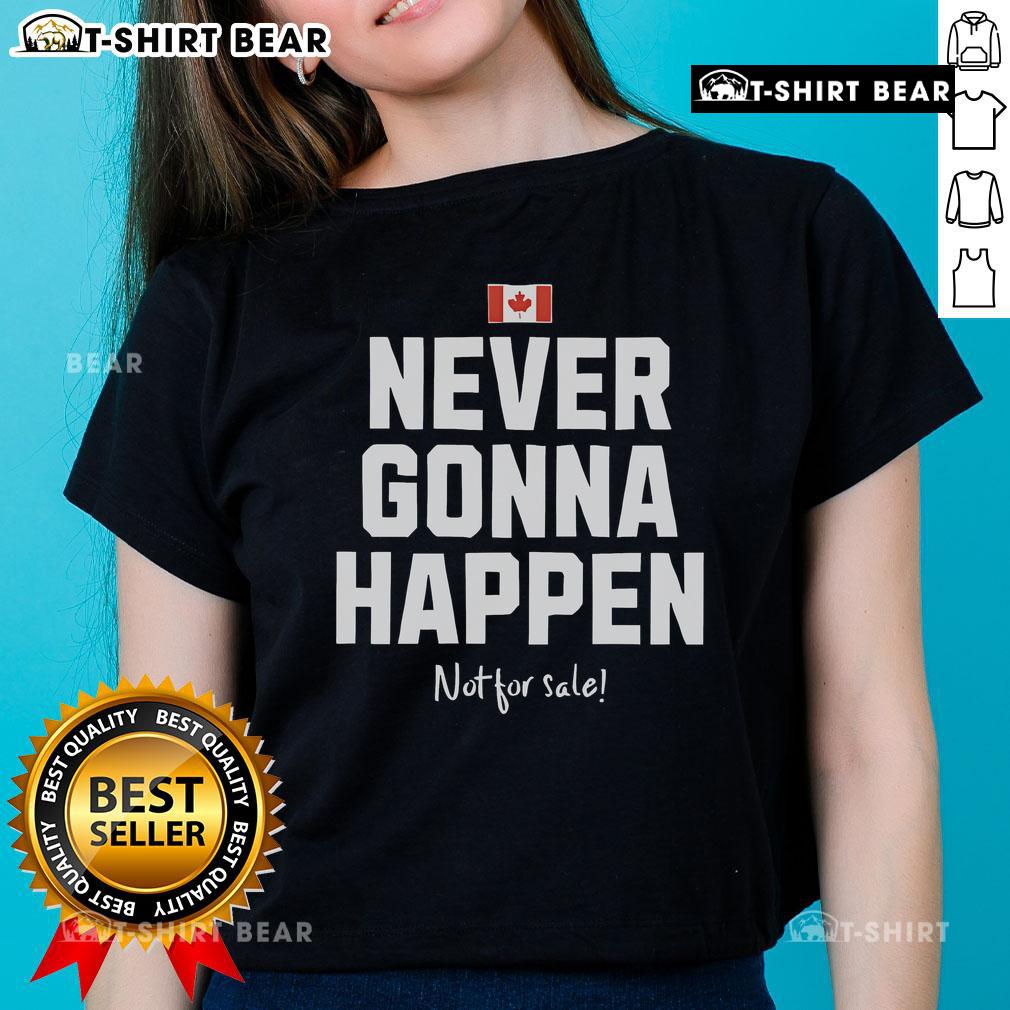 Top Canada Never Gonna Happen Not For Sale Ladies Tee featuring a stylish design perfect for casual wear.