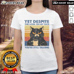 Funny ladies' tee featuring a cat with a sassy expression and the phrase 'Top Cat Yet Despite the Look on My Face.'