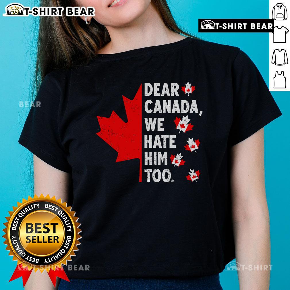 Top Dear Canada We Hate Him Too political protest ladies tee featuring bold text and a striking design for activism.