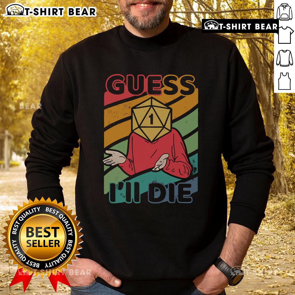 Cozy Top Guess I'll Roll A 1 sweatshirt featuring a playful design, perfect for gaming enthusiasts and casual wear lovers.