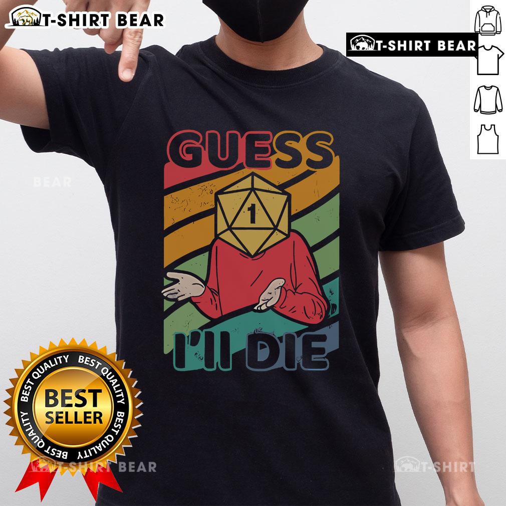 Alt Text: Top Guess I'll Roll A 1 T-Shirt featuring a humorous design for tabletop gaming enthusiasts.