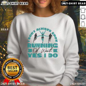 Cozy 'I Dont Always Enjoy Running' sweatshirt in soft fabric, perfect for runners who embrace their passion.