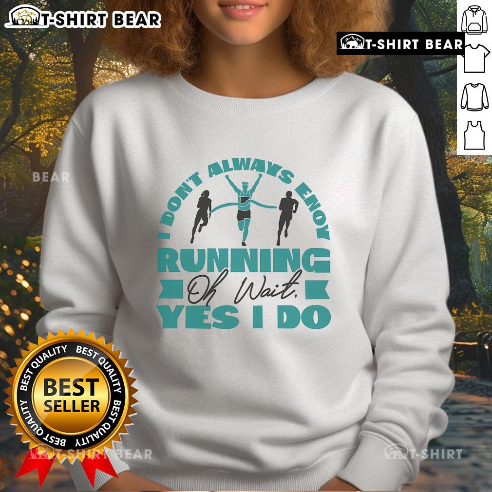 Cozy 'I Dont Always Enjoy Running' sweatshirt in soft fabric, perfect for runners who embrace their passion.
