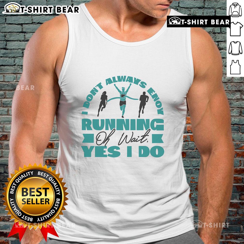 Motivational tank top featuring 'I Dont Always Enjoy Running, Oh Wait, Yes I Do' design, perfect for fitness enthusiasts.