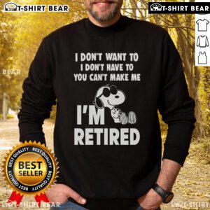 Retired Snoop sweatshirt featuring 'I Dont Want To, I Dont Have To' text, perfect for laid-back style and humor.