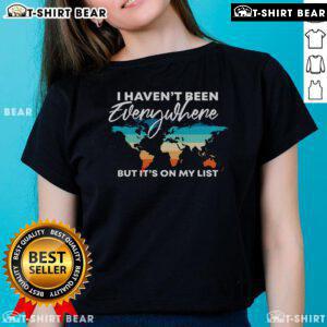 Alt Text: Travel Lover Ladies Tee featuring 'I Haven't Been Everywhere But It's On My List' design, perfect for adventurous women.