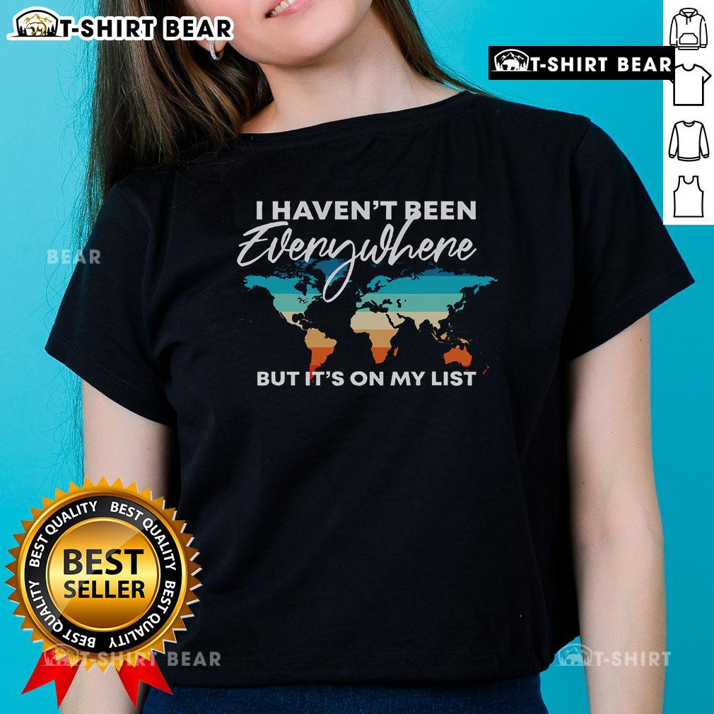 Alt Text: Travel Lover Ladies Tee featuring 'I Haven't Been Everywhere But It's On My List' design, perfect for adventurous women.