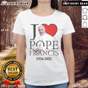 Alt Text: Top I Love Pope Francis 1936-2025 Ladies Tee featuring a stylish design celebrating Pope Francis.