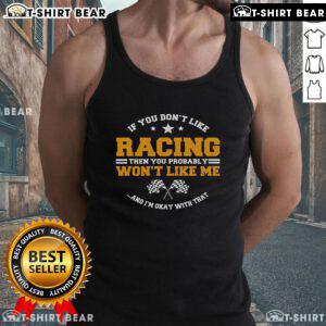 Stylish tank top with 'If You Don't Like Racing, You Probably Won't Like Me' slogan, perfect for racing enthusiasts.