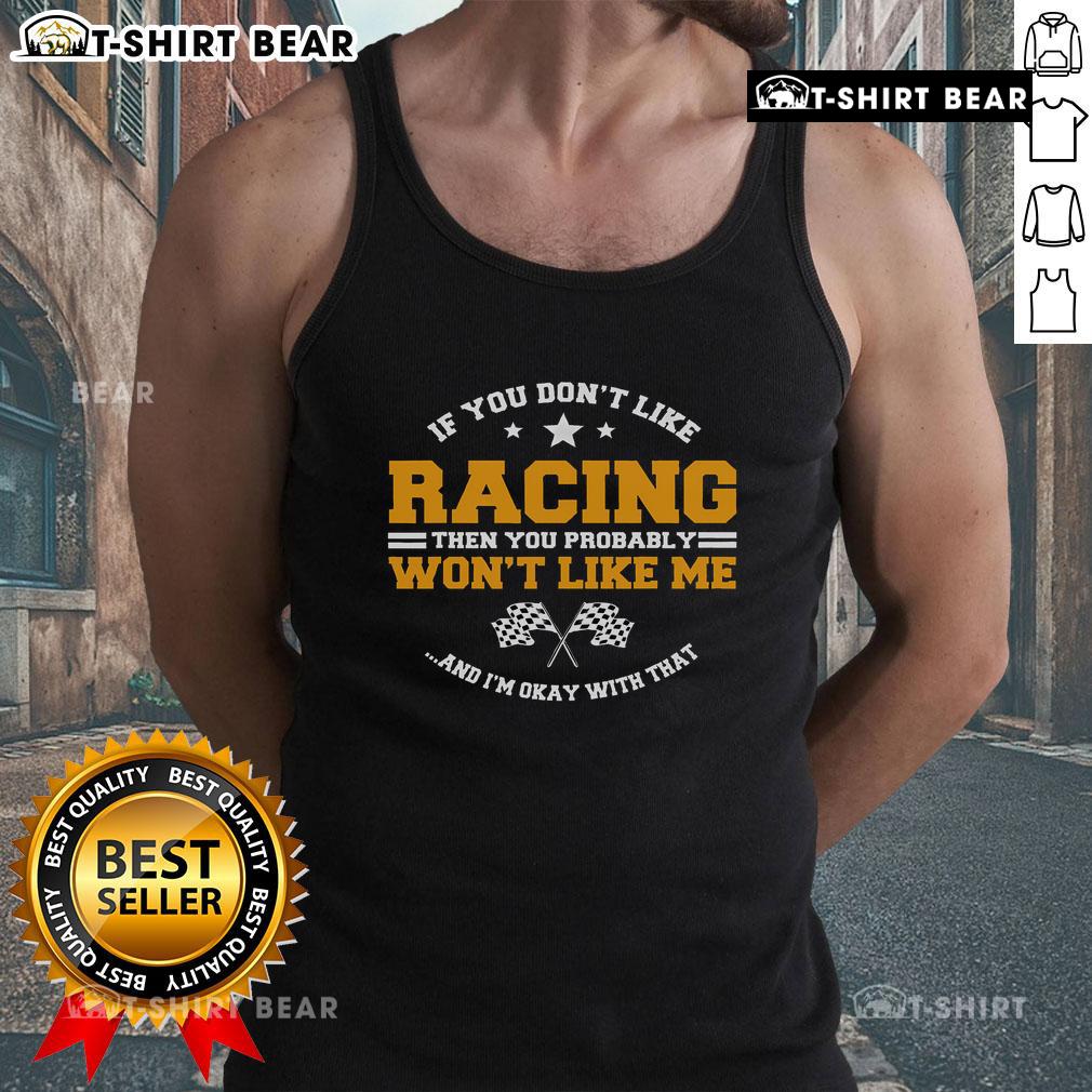 Stylish tank top with 'If You Don't Like Racing, You Probably Won't Like Me' slogan, perfect for racing enthusiasts.