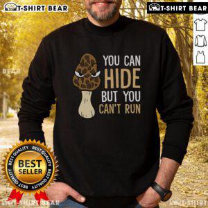 Cozy Morel mushroom hunter sweatshirt featuring the phrase 'You Can Hide But You Can't Run' with a Morel mushroom graphic.