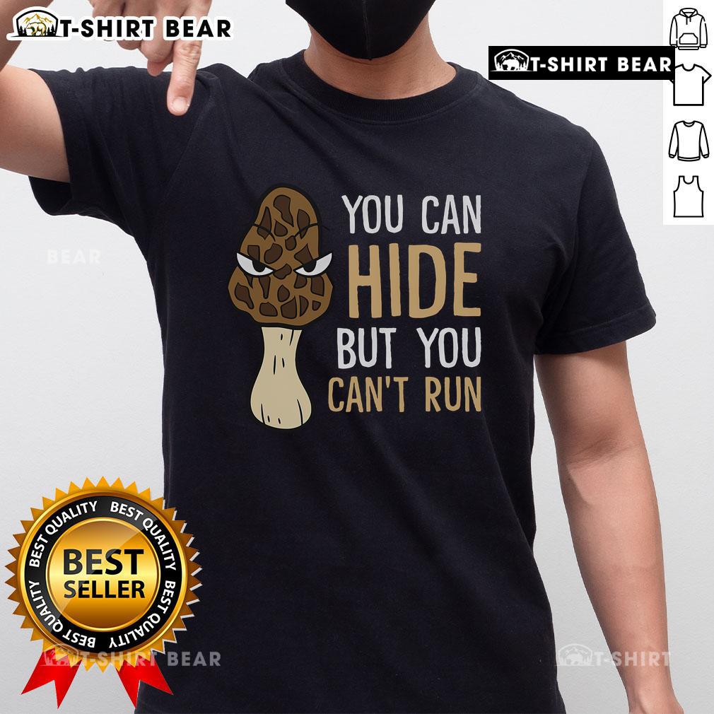 Top Morel Mushroom Hunter T-shirt featuring 'You Can Hide But You Can't Run' slogan, perfect for foragers and mushroom enthusiasts.