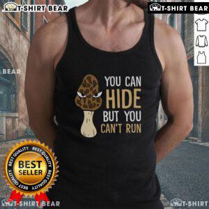 Top Morel Mushroom Hunter tank top featuring a playful 'You Can Hide But You Can't Run' design, perfect for foragers.