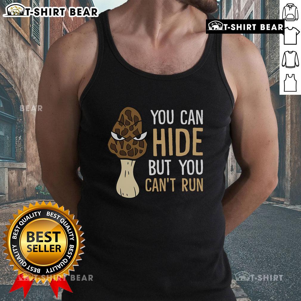 Top Morel Mushroom Hunter tank top featuring a playful 'You Can Hide But You Can't Run' design, perfect for foragers.