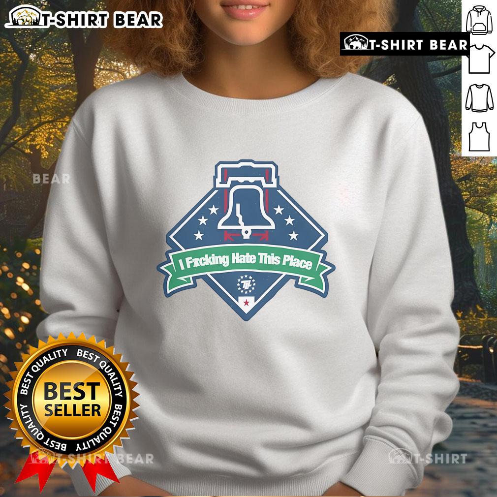 Top Philadelphia Phillies I F*cking Hate This Place sweatshirt featuring bold graphics and a comfy design for fans.