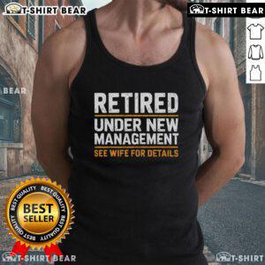 Top Retired Under New Management tank top featuring humorous design; perfect for casual wear or gifts for retirees.