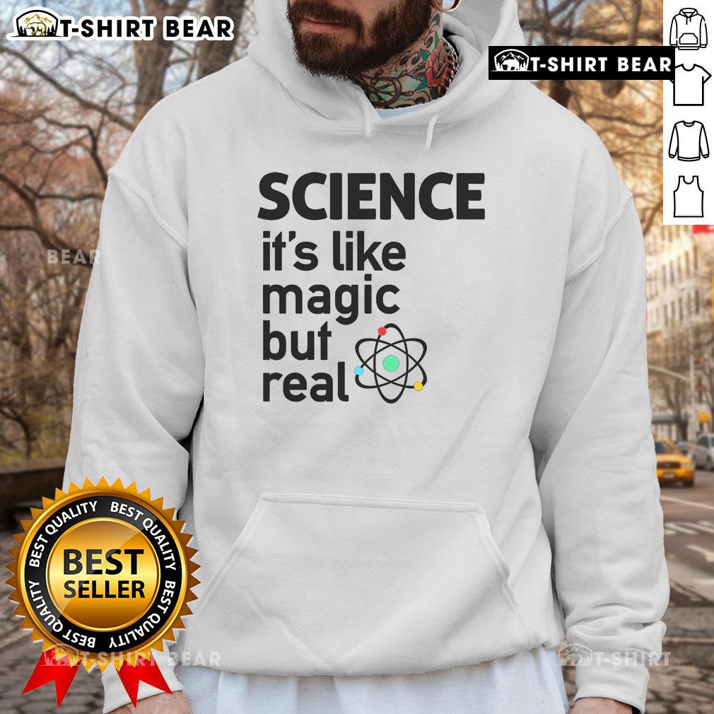 Top Science It's Like Magic But Real Hoodie featuring a vibrant design, perfect for science enthusiasts and casual wear.