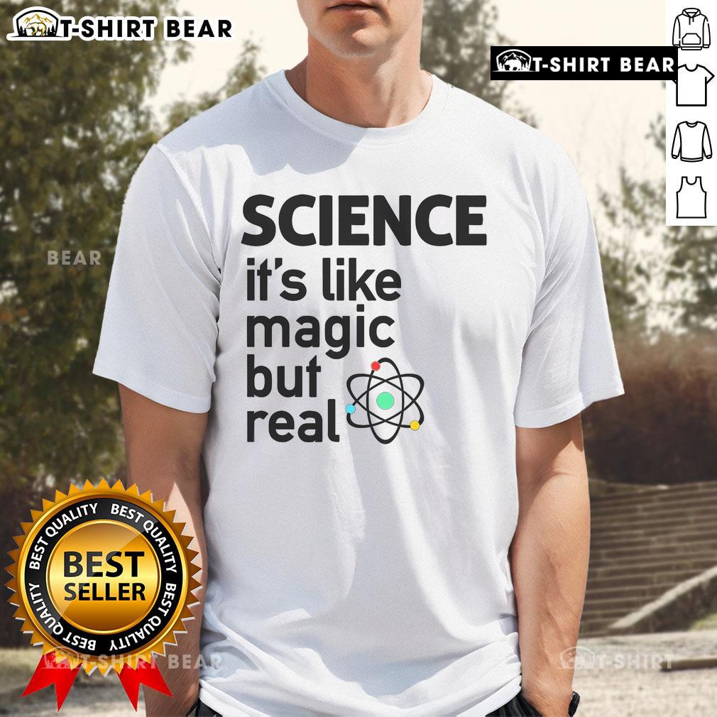 Top Science It'S Like Magic But Real T-Shirt featuring a creative design celebrating the wonders of science.
