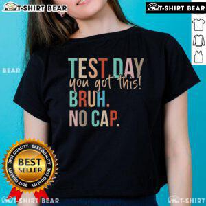 Motivational ladies tee for Top State Testing Day with 'You Got This Bruh No Cap' slogan, perfect for exam day encouragement.