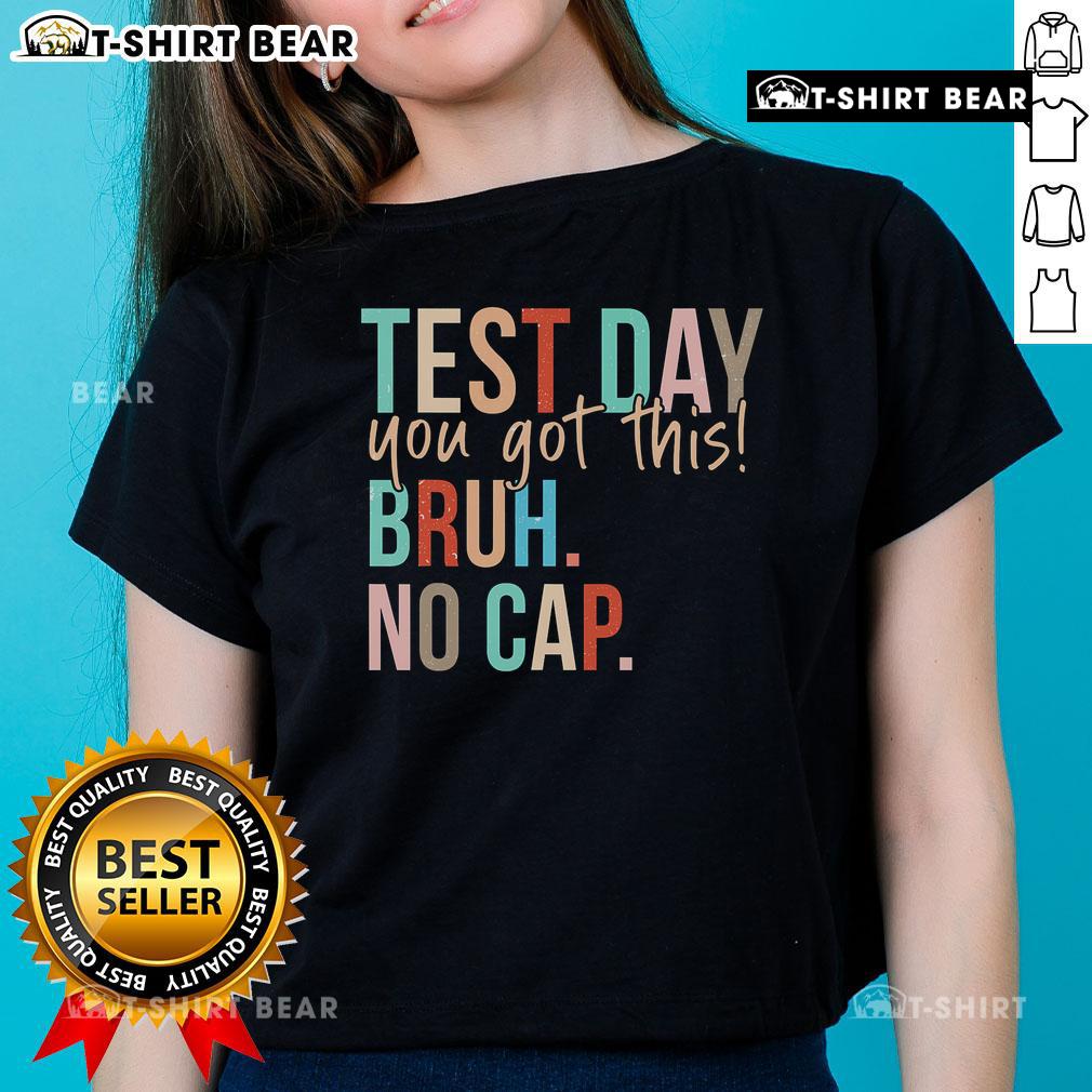Motivational ladies tee for Top State Testing Day with 'You Got This Bruh No Cap' slogan, perfect for exam day encouragement.