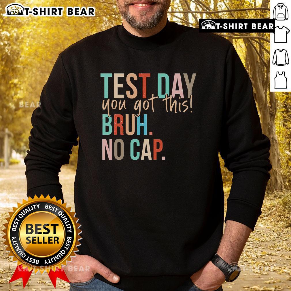 Motivational sweatshirt for Top State Testing Day: 'You Got This Bruh, No Cap' in bold letters, perfect for student encouragement.