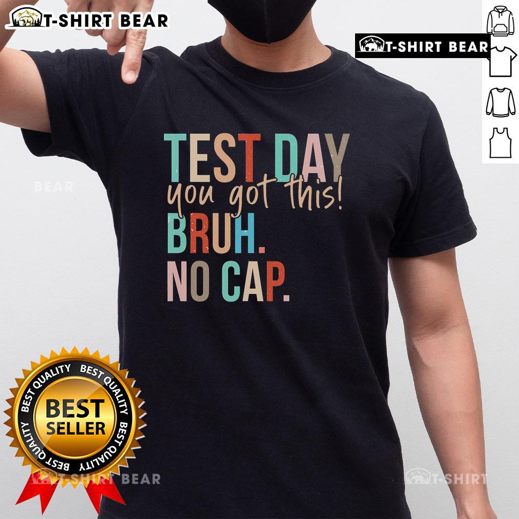 Alt Text: Top State Testing Day Motivation T-Shirt featuring 'You Got This Bruh No Cap' slogan for students' encouragement.