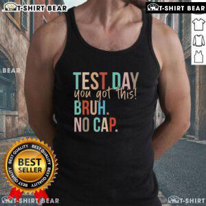 Motivational tank top for state testing day: 'You Got This Bruh No Cap' in bold, inspiring design for students.