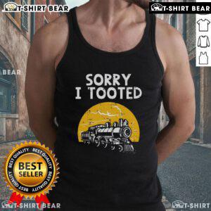 Funny locomotive tank top featuring the phrase Sorry I Tooted with a playful train graphic, perfect for train enthusiasts.