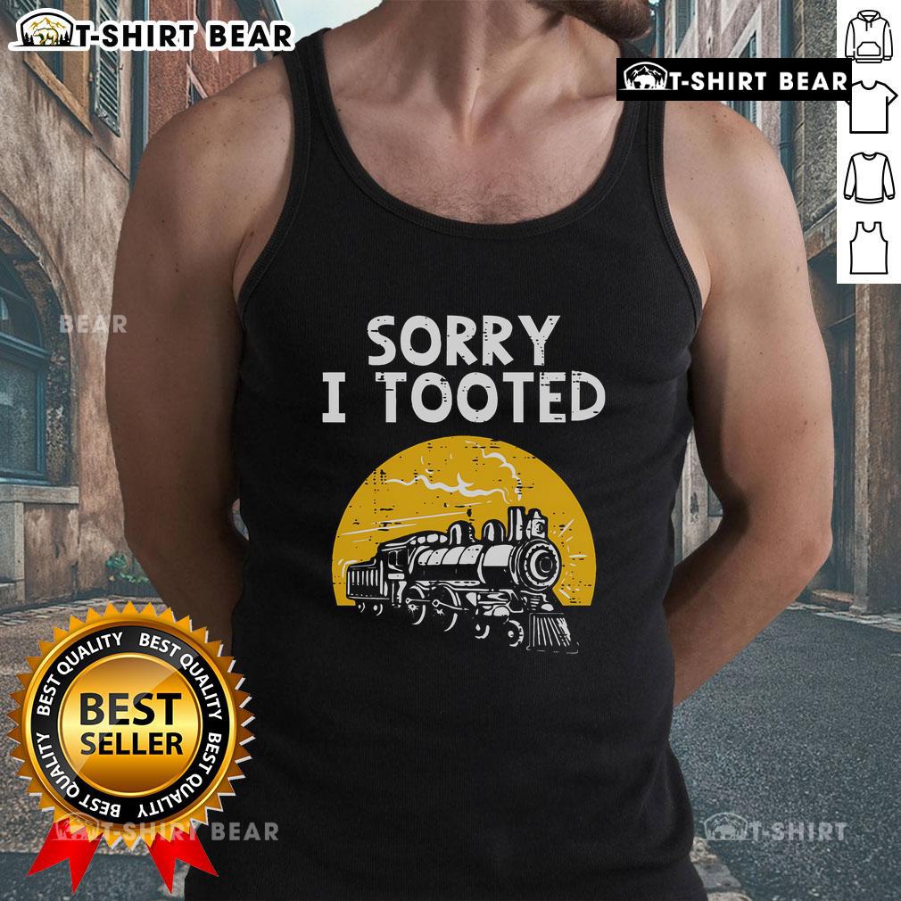Funny locomotive tank top featuring the phrase Sorry I Tooted with a playful train graphic, perfect for train enthusiasts.