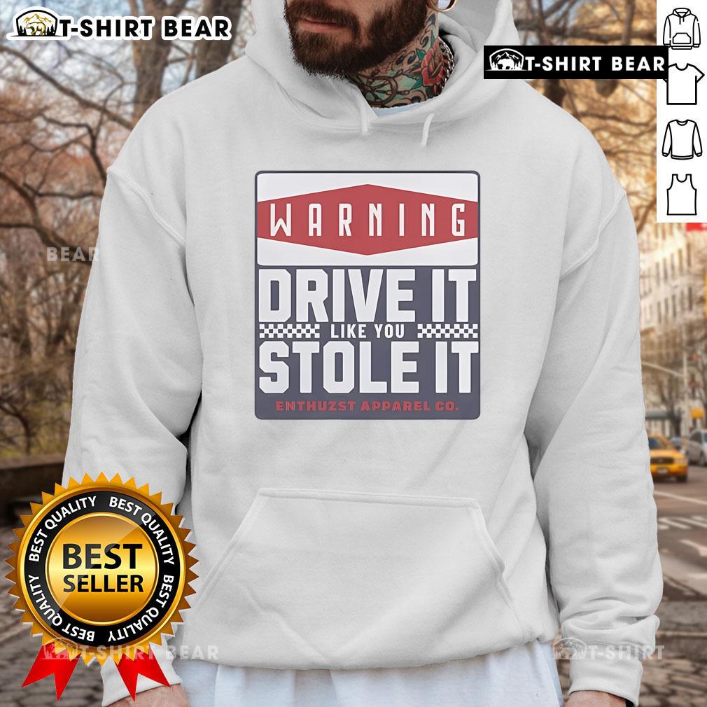 Top Warning Drive It Like You Stole It Hoodie in black, featuring bold white lettering and a stylish hooded design.