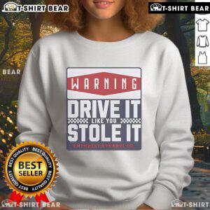 Top Warning Drive It Like You Stole It Sweatshirt in black, featuring bold white graphic text for a casual look.